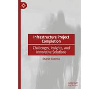 Infrastructure Project Completion: Challenges, Insights, and Innovative Solutions