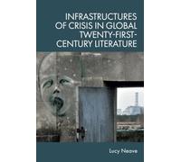 Infrastructures of Crisis in Global Twenty-first Century Literature