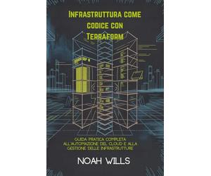 Infrastruttura come codice con Terraform: Guida pratica completa all'automazione del cloud e alla gestione delle infrastrutture