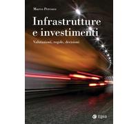 INFRASTRUTTURE E INVESTIMENTI. VALUTAZIONI, REGOLE, DECISIONI - Percoco Marco