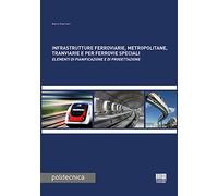 Infrastrutture ferroviarie, metropolitane, tranviarie e per ferrovie speciali. Elementi di pianificazione e di progettazione