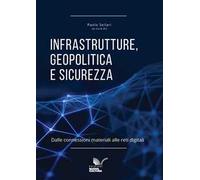 Infrastrutture, geopolitica e sicurezza. Dalle connessioni materiali alle reti digitali