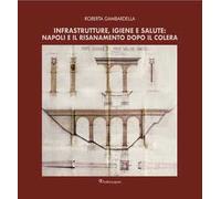 Infrastrutture, igiene e salute: Napoli e il risanamento dopo il colera