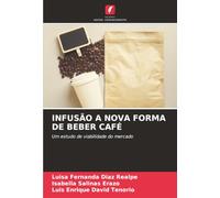 INFUSÃO A NOVA FORMA DE BEBER CAFÉ: Um estudo de viabilidade do mercado
