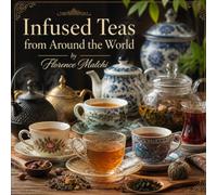 Infused Teas from Around the World: Authentic Recipes and Calming Rituals to Brew at Home: 6
