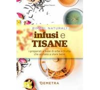 Infusi e tisane. I preparati a base di erbe e frutta che aiutano a stare bene