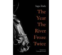 Inga Ābele The Year the River Froze Twice (Tascabile)