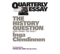 Inga Clendinnen The History Question: Who Owns the Past?: Quarterly (Tascabile)