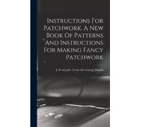 [Ingalls, J. Fred] Pub. [Fr... Instructions For Patchwork. A New Book Book NUOVO