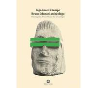 Ingannare il tempo. Bruno Munari archeologo. Ediz. italiana e inglese