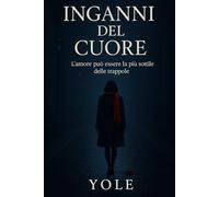 INGANNI DEL CUORE: L'amore può essere la più sottile delle trappole