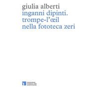 Inganni dipinti. Trompe-l'oeil nella fototeca Zeri. Ediz. illustrata