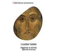 Inganno e rovina. Dagli USA all'Ucraina - Taddei Claudio