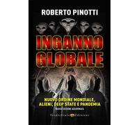 Inganno globale. Nuovo ordine mondiale, alieni, deep state e pandemia. Nuova ediz.