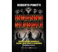 INGANNO GLOBALE. NUOVO ORDINE MONDIALE, ALIENI, DEEP STATE E PANDEMIA - PINOTTI