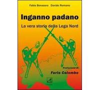 Inganno Padano. La vera storia della Lega Nord