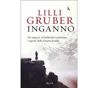 Inganno. Tre ragazzi, il Sudtirolo in fiamme, i segreti della Guerra fredda