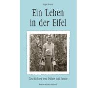 Inge Arenz Ein Leben in der Eifel: Geschichten von früher und heute (Tascabile)
