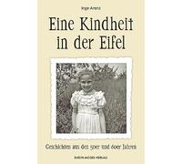 Inge Arenz Eine Kindheit in der Eifel: Geschichten aus den 50er und (Tascabile)