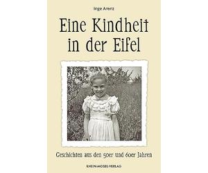 Inge Arenz Eine Kindheit in der Eifel: Geschichten aus den 50er und (Tascabile)