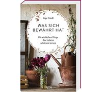 Inge Friedl Was sich bewährt hat: Die einfachen Dinge des Leb (Copertina rigida)