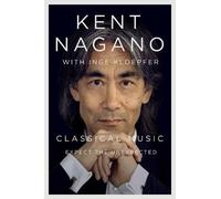 Inge Kloepfer Kent Nagano Classical Music (Copertina rigida)