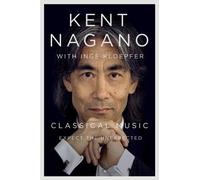 Inge Kloepfer Kent Nagano Classical Music (Copertina rigida)
