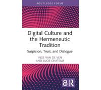 Inge van de Ven Lucie Cha Digital Culture and the Hermeneutic Tradi (Tascabile)