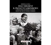 Inge Viermetz. Il progetto Lebensborn. Il programma eugenetico razziale ideato nel 1939 da Heinrich Himmler