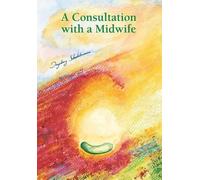 Consultation with a midwife: Sensitive, natural guidance through pregnancy, childbirth, childbed and breast-feeding