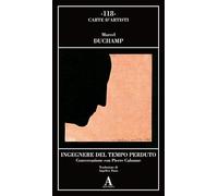 Ingegnere del tempo perduto. Conversazione con Pierre Cabanne - Duchamp Marcel