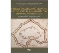 Ingegneri ducali e camerali nel Ducato e nello Stato di Milano (1450-1706). Dizionario biobibliografico