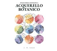 INGEGNERIA CROMATICA: ACQUERELLO BOTANICO: PROTOCOLLI ANALITICI DI TRASPORTO DELLA LUCE E DINAMICA DEI FLUIDI