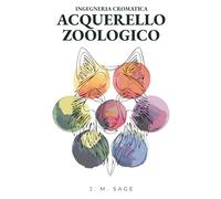 Ingegneria Cromatica: Acquerello Zoologico: Protocolli Analitici per l'Anatomia Animale e la Pittura Realistica