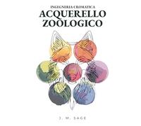 Ingegneria Cromatica: Acquerello Zoologico: Protocolli Analitici per l'Anatomia Animale e la Pittura Realistica