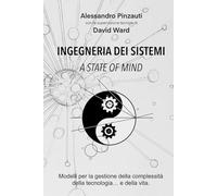 INGEGNERIA DEI SISTEMI a state of mind: Modelli per la gestione della complessità della tecnologia... e della vita