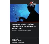 Ingegneria del rischio, resilienza e intelligenza artificiale: Strategie di competitività nell'era digitale