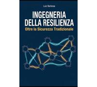 Ingegneria della Resilienza: Oltre la Sicurezza Tradizionale
