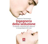Libri Massimo Taramasco - Ingegneria Della Seduzione. Il Metodo Infallibile Per