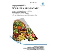 Ingegneria della sicurezza alimentare. Metodi e tecnologie teoriche e pratiche di conservazione alimentare e procedure di sicurezza HACCP nelle fasi di produzione, manipolazione e vendita
