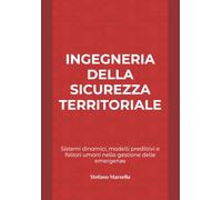 Ingegneria della Sicurezza Territoriale: Sistemi dinamici, modelli predittivi e fattori umani nella gestione delle emergenze