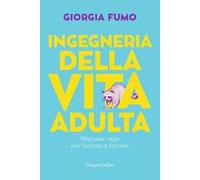 Fumo Giorgia – Ingegneria della vita adulta – Manuale vago per farcela a farcela – Brossura (2024)