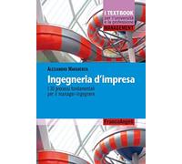 Ingegneria d'impresa. I 30 processi fondamentali per il manager-ingegnere