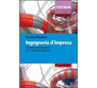 Ingegneria d'impresa. I 30 processi fondamentali per il manager-ingegnere