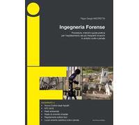 Ingegneria forense. Procedure, metodi e guida pratica per l'espletamento dei più frequenti incarichi in ambito civile e penale