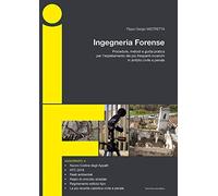 Ingegneria forense. Procedure, metodi e guida pratica per l'espletamento dei più frequenti incarichi in ambito civile e penale