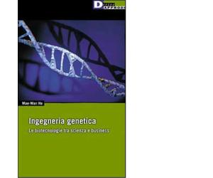 INGEGNERIA GENETICA. di MAE WAN HO - DeriveApprodi editore, 2001