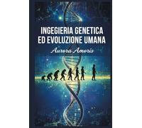 Ingegneria Genetica ed Evoluzione Umana