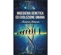 Ingegneria Genetica ed Evoluzione Umana: 5