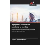 Ingegneria industriale applicata al servizio: Un approccio sistemico all'ottimizzazione dei processi, della qualità e dell'esperienza del cliente